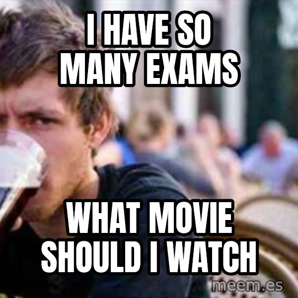 The Lazy College Senior meme: I have so many exams / what movie should i watch