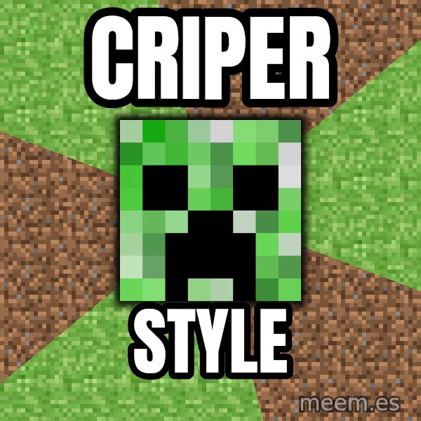 Minecraft Creeper meme: CRIPER / STYLE