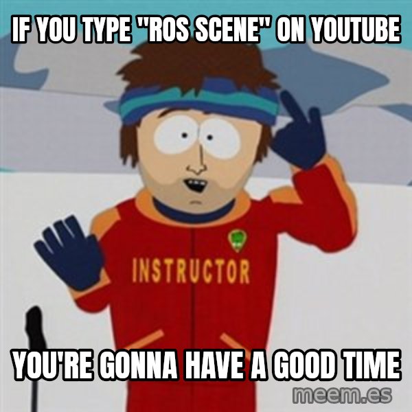 SouthPark Bad Time meme meme: if you type "ros scene" on youtube / you're gonna have a good time