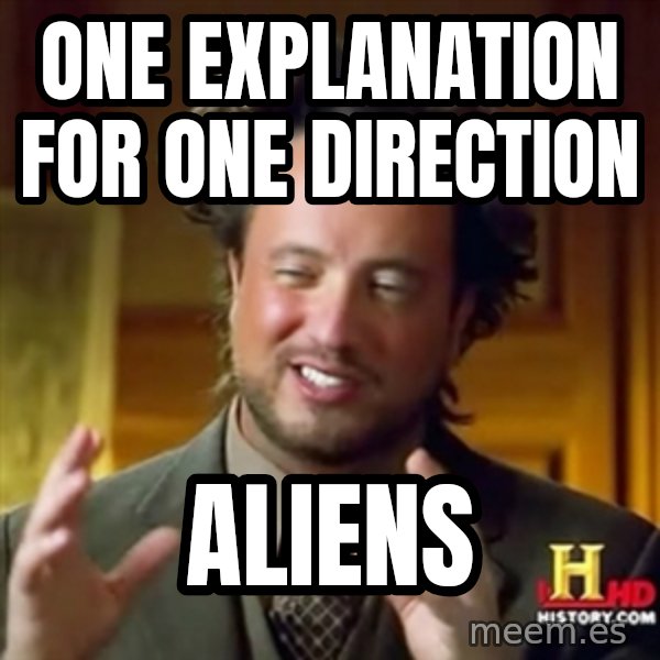 Ancient Aliens meme: one explanation for one direction / aliens
