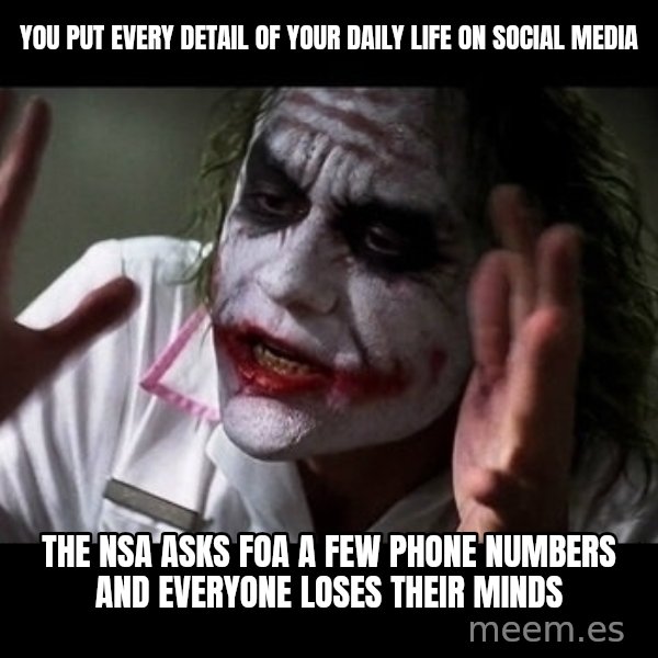 joker mind loss meme: you put every detail of your daily life on social media / The NSA ASKS foa a few phone numbers and everyone loses their minds
