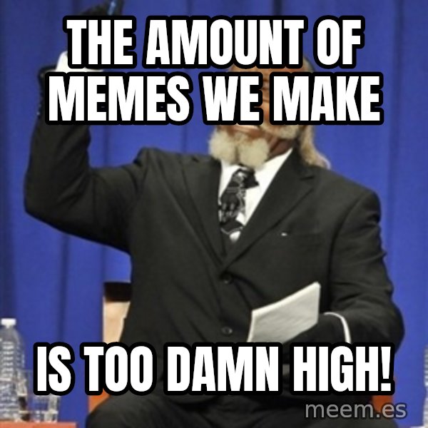 Rent Is Too Damn High meme: The amount of memes we make / is too damn high!