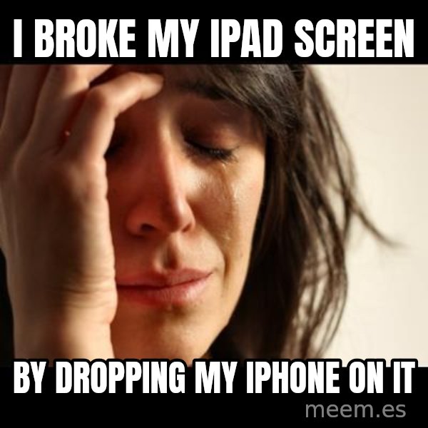 crying girl sad meme: I Broke my ipad screen / by dropping my iphone on it