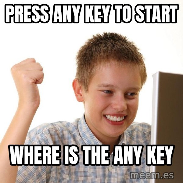 First Day on the internet kid meme: PRESS ANY KEY TO START / WHERE IS THE ANY KEY