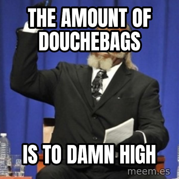 Rent Is Too Damn High meme: the amount of douchebags / is to damn high