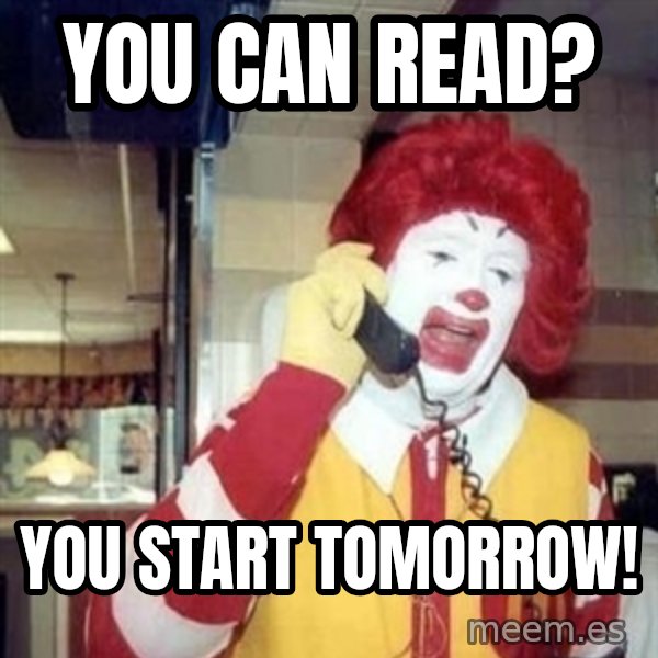 Ronald Mcdonald Call meme: you can read? / you start tomorrow!