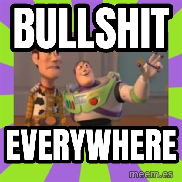 X, X Everywhere  meme: Bullshit / Everywhere