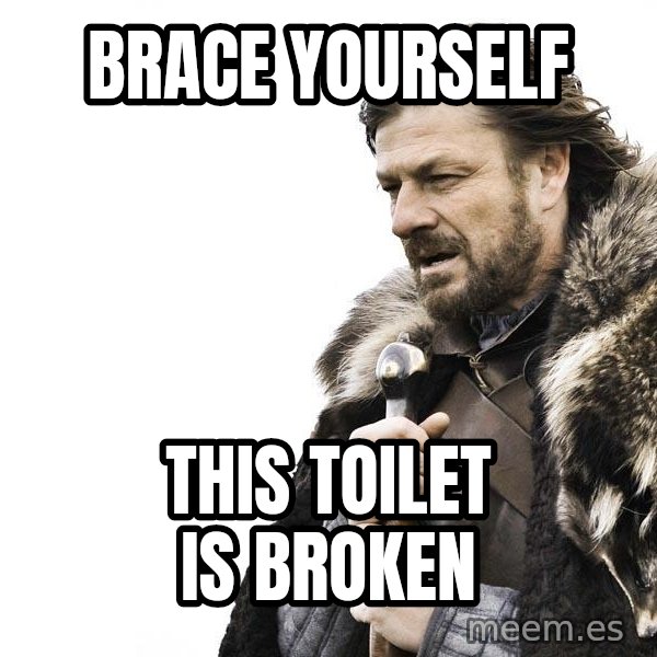 Winter is Coming meme: Brace yourself / This toilet is broken