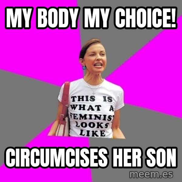 Feminist Cunt meme: My body my choice! / circumcises her son