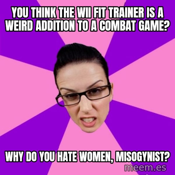 Privilege Denying Feminist meme: You think the wii fit trainer is a weird addition to a combat game? / why do you hate women, misogynist?