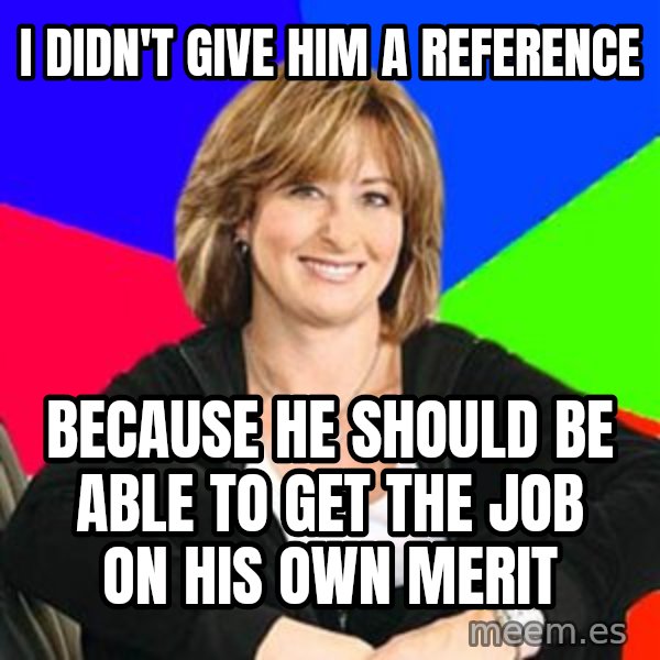 Sheltering Suburban Mom meme: I didn't give him a reference / because he should be able to get the job on his own merit