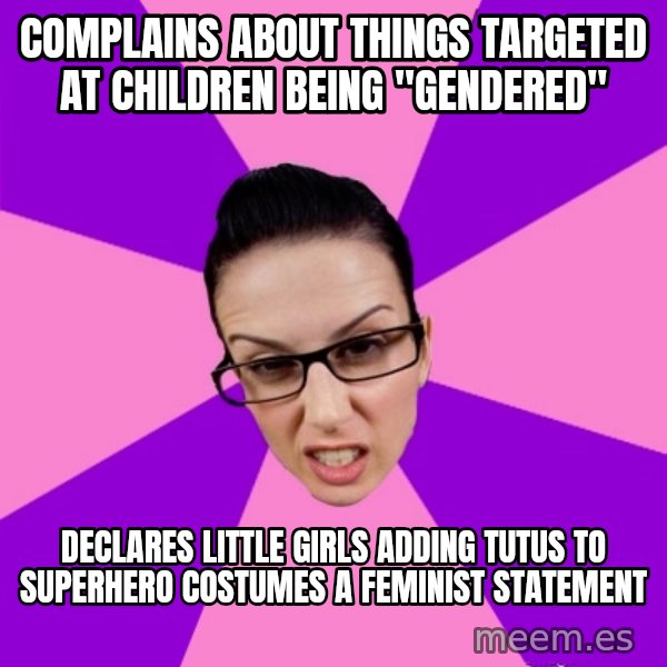 Privilege Denying Feminist meme: complains about things targeted at children being "gendered" / declares little girls adding tutus to superhero costumes a feminist statement