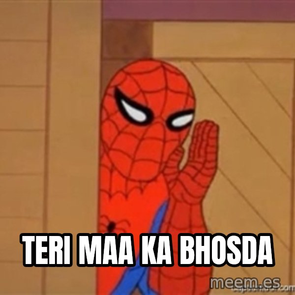 Psst spiderman meme: Teri maa ka bhosda