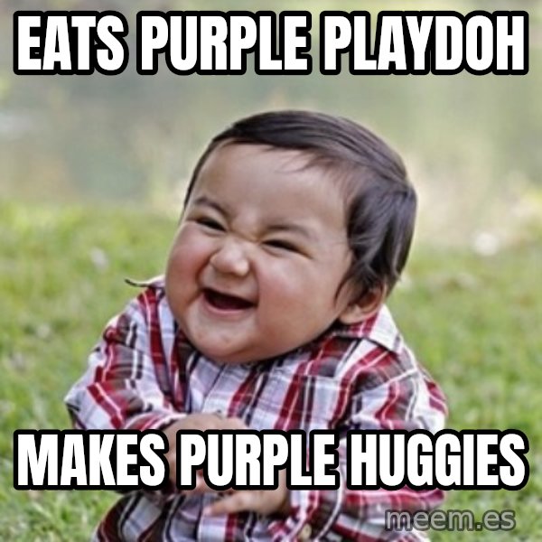 evil toddler kid2 meme: Eats Purple Playdoh / Makes Purple Huggies