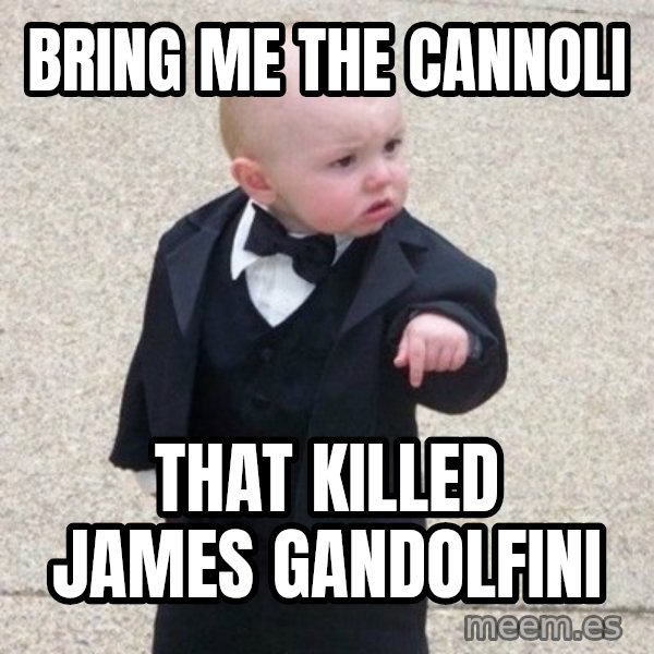 Mafia Baby meme: Bring me the Cannoli / That killed James Gandolfini