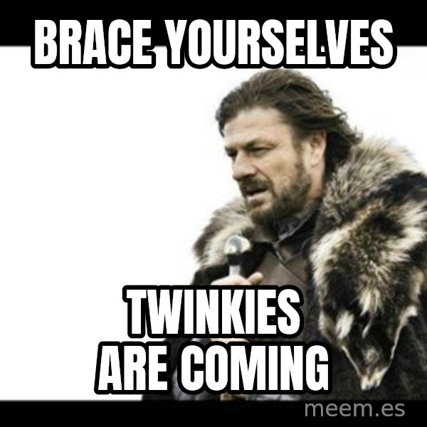 Winter is Coming meme: Brace yourselves / Twinkies are coming