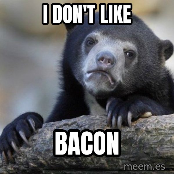 Confession Bear meme: I Don't like / bacon