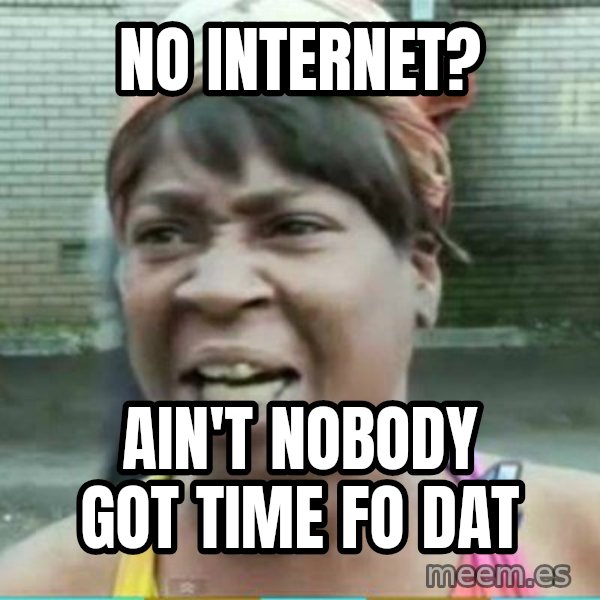 Sweet Brown Meme meme: No Internet? / Ain't nobody got time fo dat