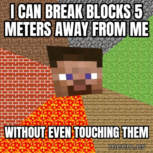 Minecraft Guy meme: I can break blocks 5 meters away from me / without even touching them