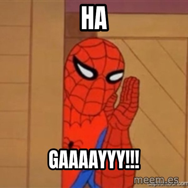 Psst spiderman meme: Ha / gaaaayyy!!!