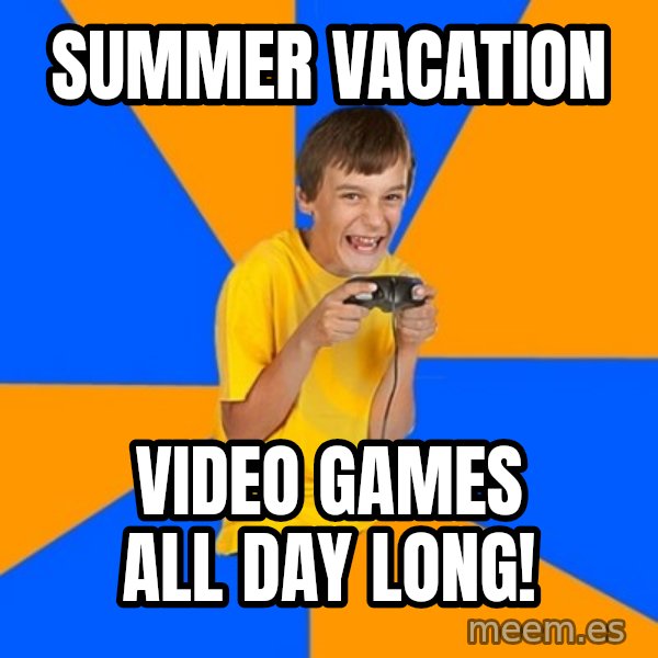 Annoying Gamer Kid meme: Summer vacation / Video games all day long!