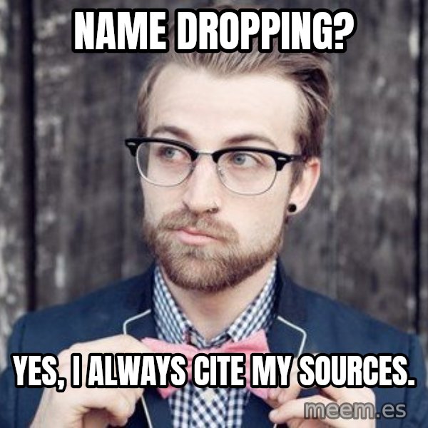 Scumbag Analytic Philosopher meme: Name dropping? / Yes, I always cite my sources.