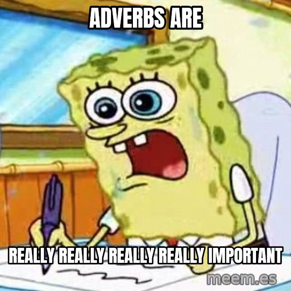 Spongebob What I Learned In Boating School Is meme: Adverbs are / really really really really important