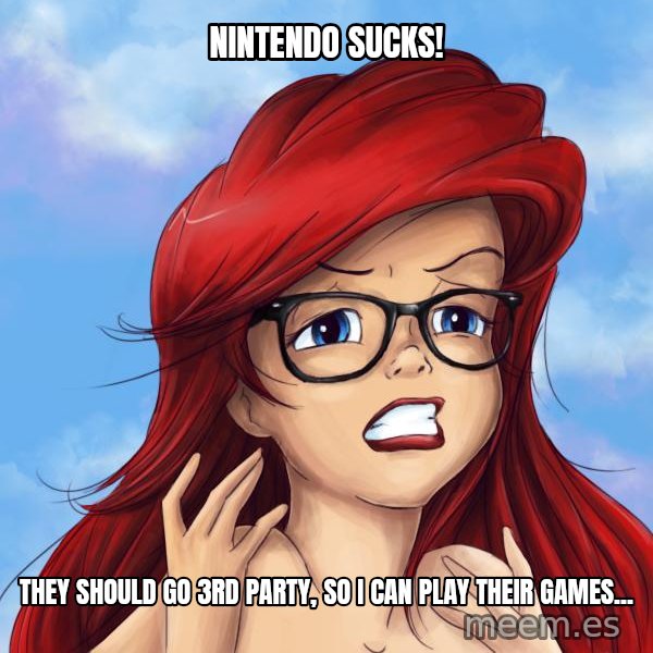 Hipster Ariel meme: Nintendo sucks! / They should go 3rd party, so I can play their games...