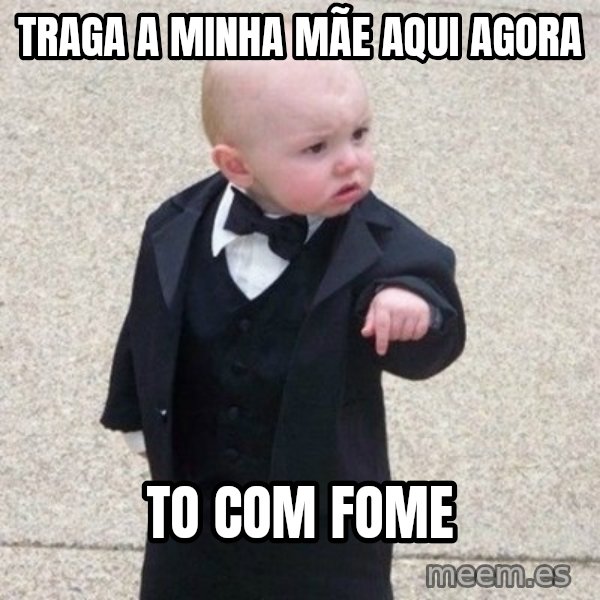 Mafia Baby meme: Traga a minha mãe aqui agora / To com fome
