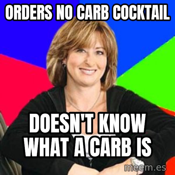 Sheltering Suburban Mom meme: Orders No Carb Cocktail / Doesn't Know What a Carb is
