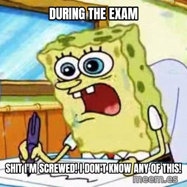 Spongebob What I Learned In Boating School Is meme: during the exam / shit i'm screwed! i don't know any of this!