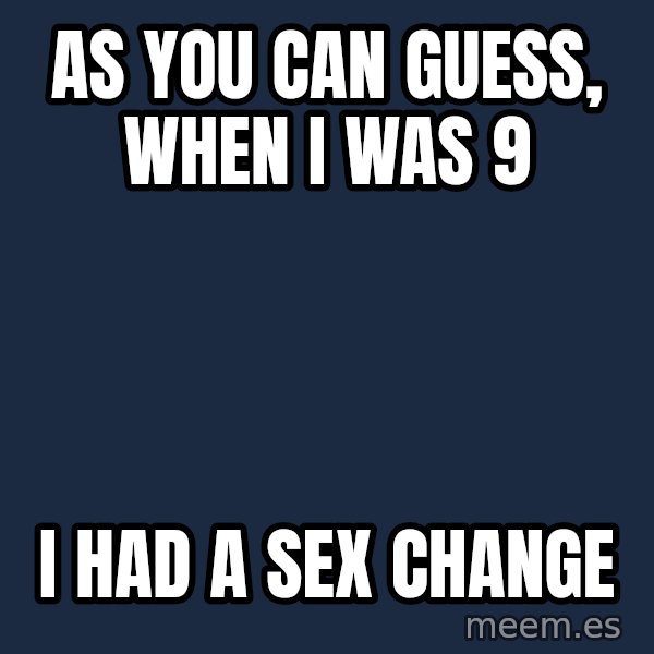 Katainen Perkele meme: as you can guess, when i was 9 / i had a sex change