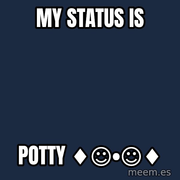Katainen Perkele meme: My   status  is / potty       ♦☺•☺♦