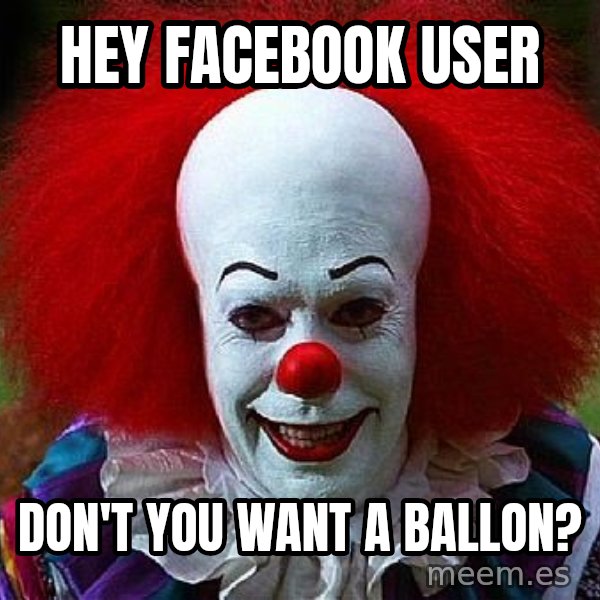 Pennywise the Clown meme: hey facebook user / don't you want a ballon?