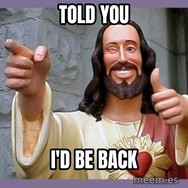 buddy jesus meme: Told you / I'd be back