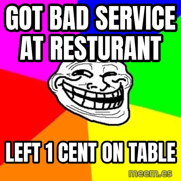 Trollface meme: got bad service at resturant / left 1 cent on table