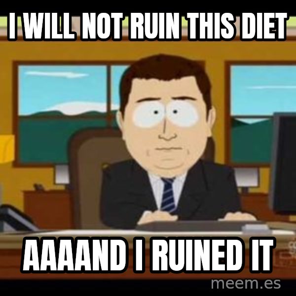 south park aand it's gone meme: I will not ruin this diet / aaaand i ruined it