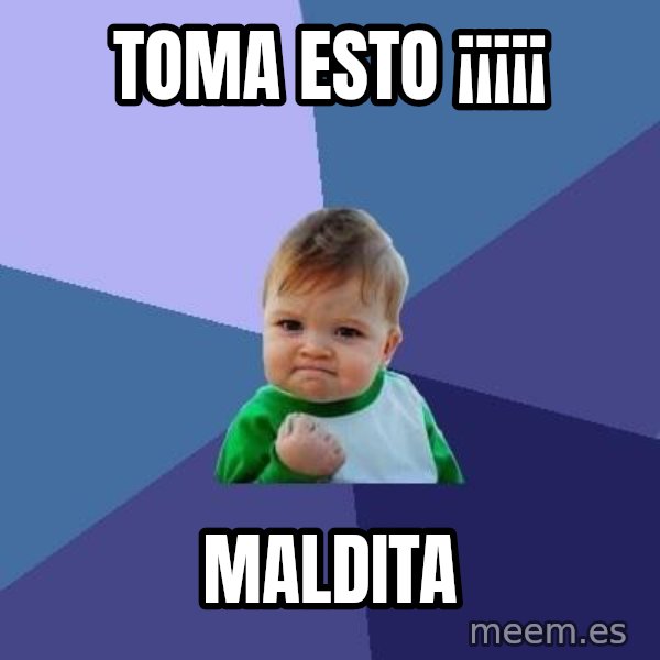 Success Kid meme: toma esto ¡¡¡¡¡ / maldita