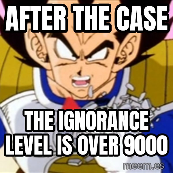 Over 9000 meme: After the case / the ignorance level is over 9000