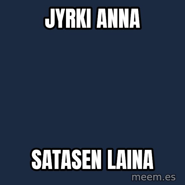 Katainen Perkele meme: Jyrki                  Anna / satasen              Laina