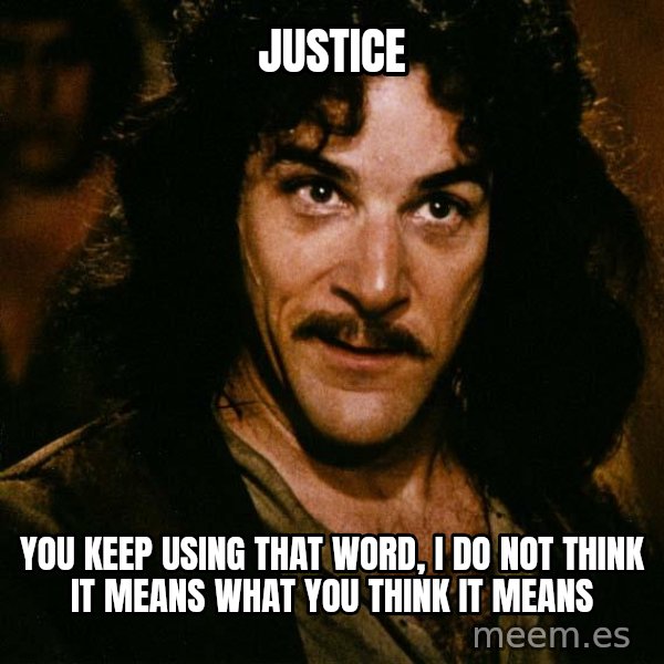 Inigo Montoya meme: Justice / You keep using that word, I do not think it means what you think it means