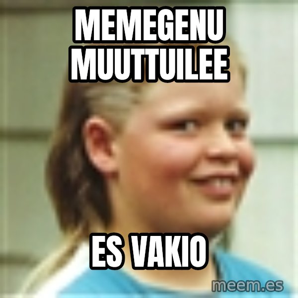 Jonnen Neuvo meme: memegenu       muuttuilee / ES vakio