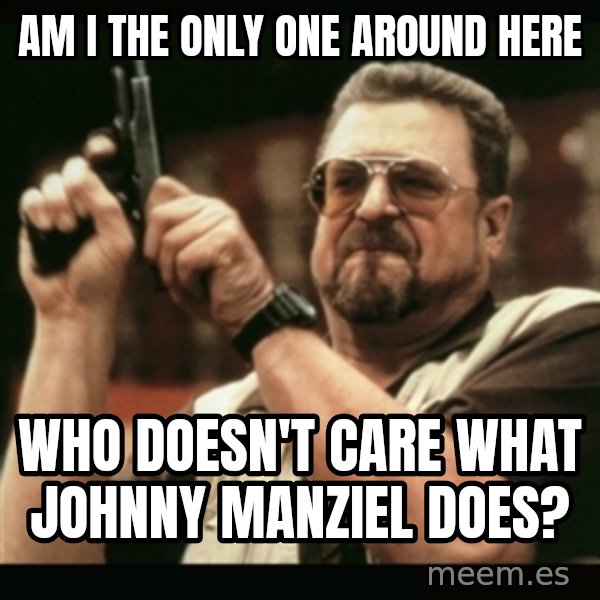am i the only one around here meme: am i the only one around here / who doesn't care what johnny manziel does?