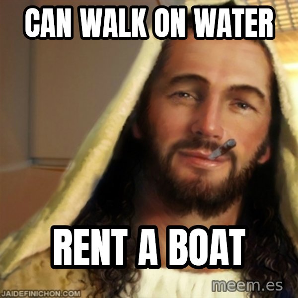 Good Guy Jesus meme: can walk on water / rent a boat