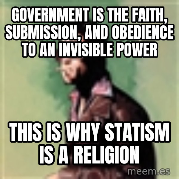 Tyler Durden meme: government is the faith, submission, and obedience to an invisible power / this is why statism is a religion