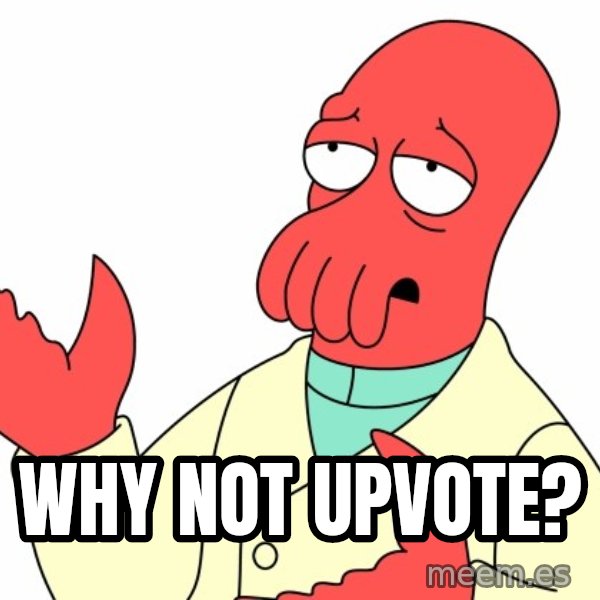 Why not zoidberg? meme: Why not upvote?