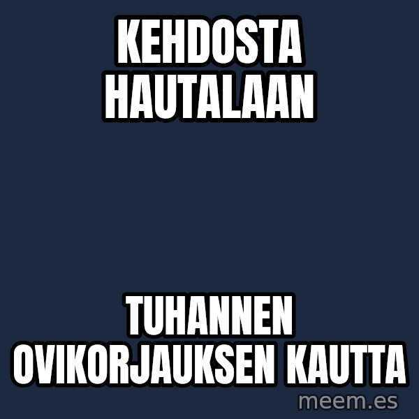 Katainen Perkele meme: kehdosta        HAUTALAAN / Tuhannen      ovikorjauksen      kautta
