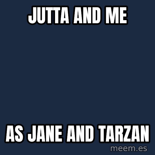 Katainen Perkele meme: Jutta   and    me / as   Jane   and  Tarzan