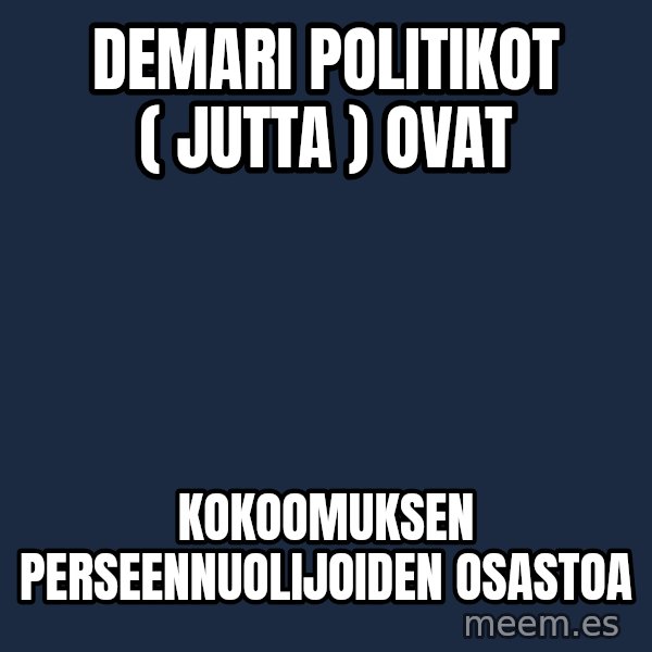 Katainen Perkele meme: Demari       politikot     ( Jutta )    ovat / kokoomuksen   perseennuolijoiden     osastoa
