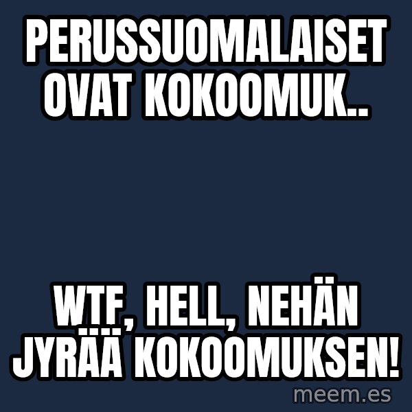 Katainen Perkele meme: perussuomalaiset     ovat       kokoomuk.. / WTF,     HELL,    nehän  jyrää   kokoomuksen!